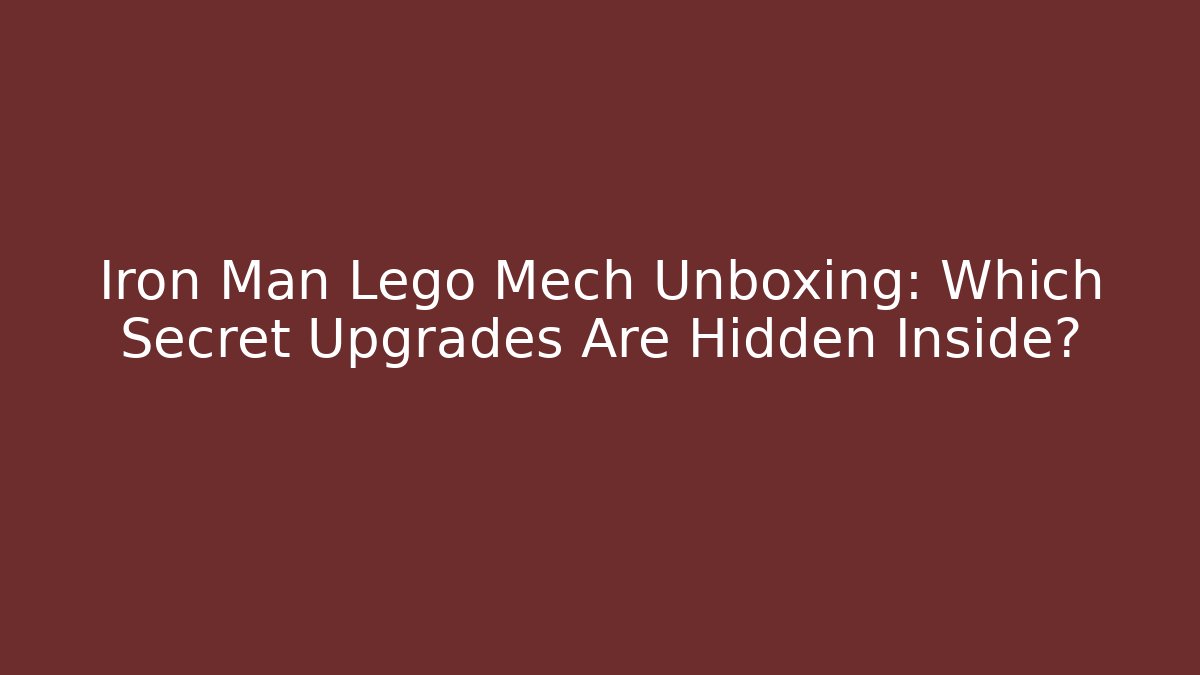Iron Man Lego Mech Unboxing: Which Secret Upgrades Are Hidden Inside?