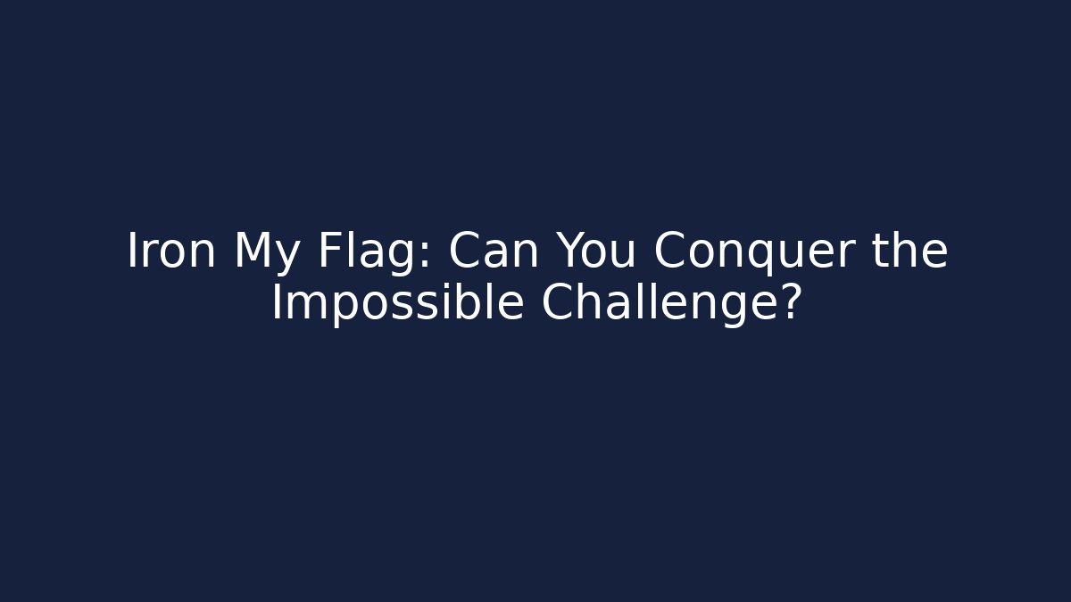 Iron My Flag: Can You Conquer the Impossible Challenge? - Vintage E-Juice