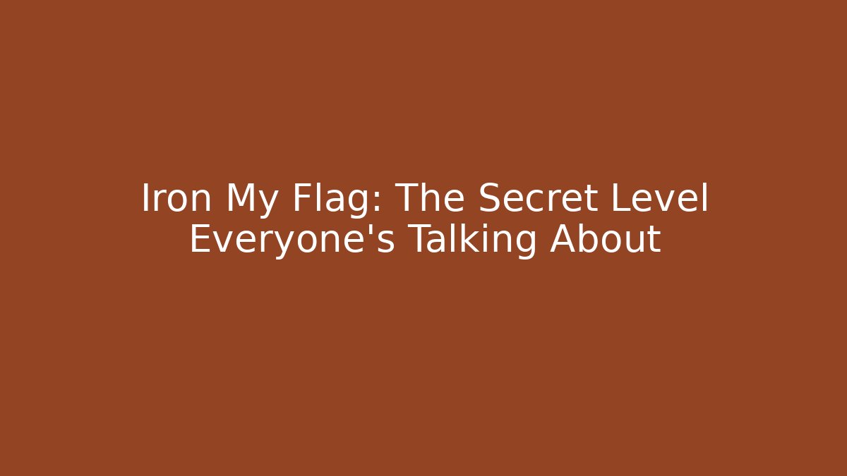 Iron My Flag: The Secret Level Everyone’s Talking About