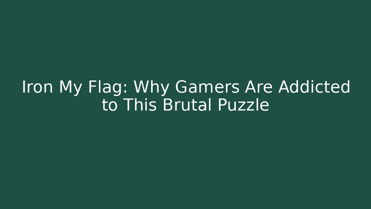 Iron My Flag: Why Gamers Are Addicted to This Brutal Puzzle