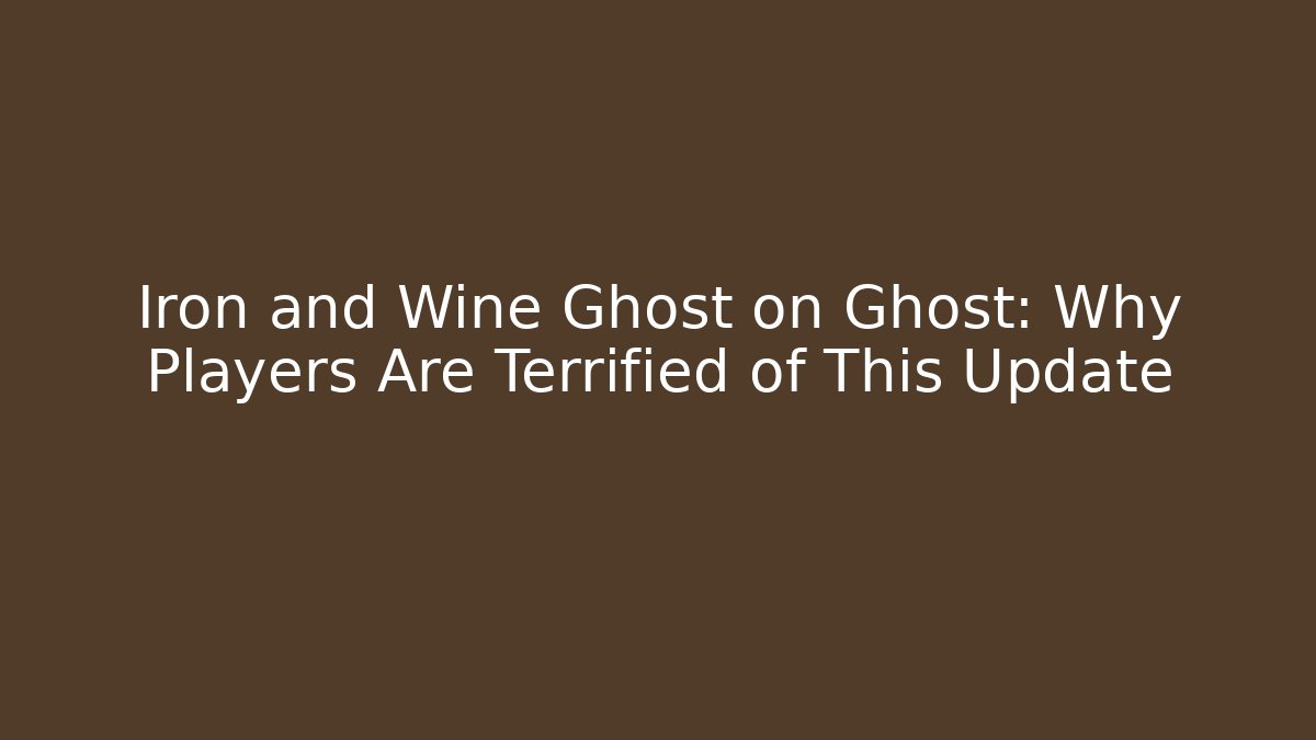 Iron and Wine Ghost on Ghost: Why Players Are Terrified of This Update