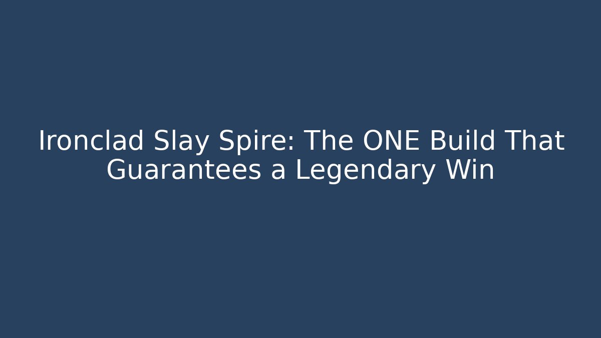 Ironclad Slay Spire: The ONE Build That Guarantees a Legendary Win