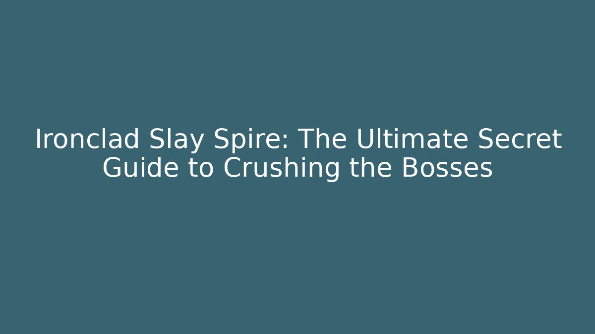 Ironclad Slay Spire: The Ultimate Secret Guide to Crushing the Bosses