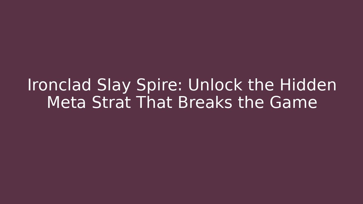 Ironclad Slay Spire: Unlock the Hidden Meta Strat That Breaks the Game