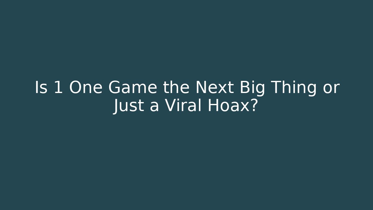 Is 1 One Game the Next Big Thing or Just a Viral Hoax?