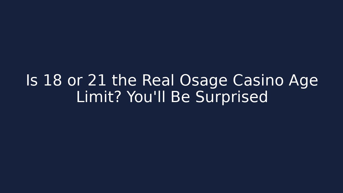 Is 18 or 21 the Real Osage Casino Age Limit? You'll Be Surprised