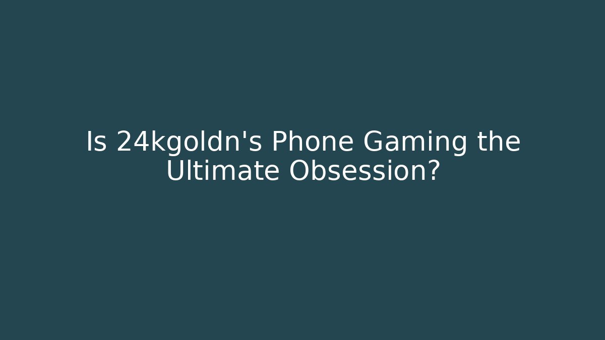 Is 24kgoldn's Phone Gaming the Ultimate Obsession?