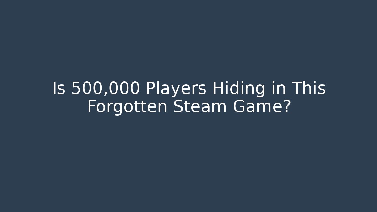 Is 500,000 Players Hiding in This Forgotten Steam Game?