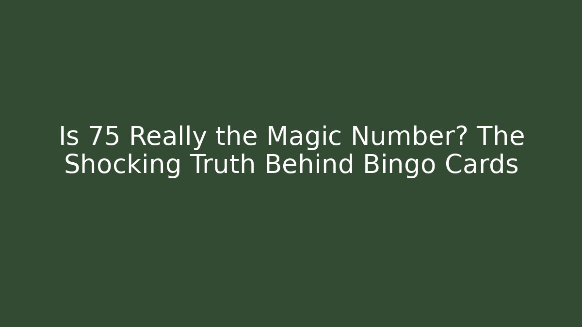 Is 75 Really the Magic Number? The Shocking Truth Behind Bingo Cards