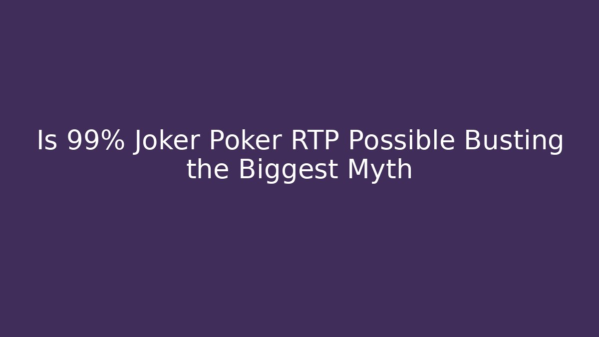 Is 99% Joker Poker RTP Possible Busting the Biggest Myth