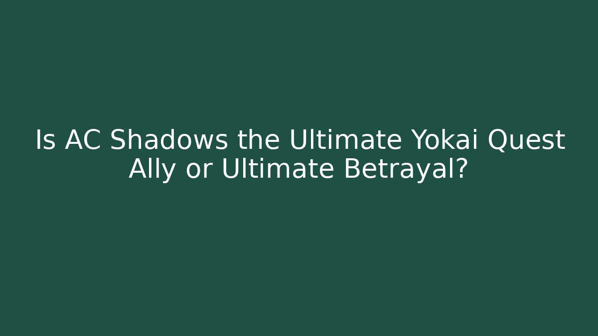 Is AC Shadows the Ultimate Yokai Quest Ally or Ultimate Betrayal?