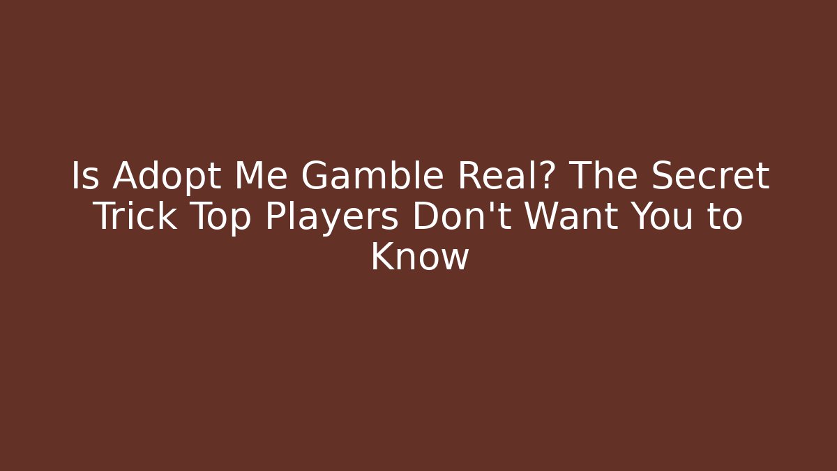 Is Adopt Me Gamble Real? The Secret Trick Top Players Don't Want You to Know