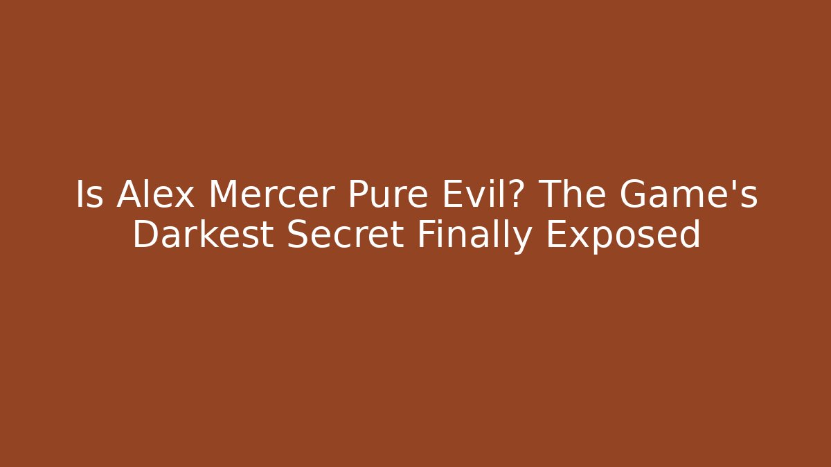 Is Alex Mercer Pure Evil? The Game's Darkest Secret Finally Exposed
