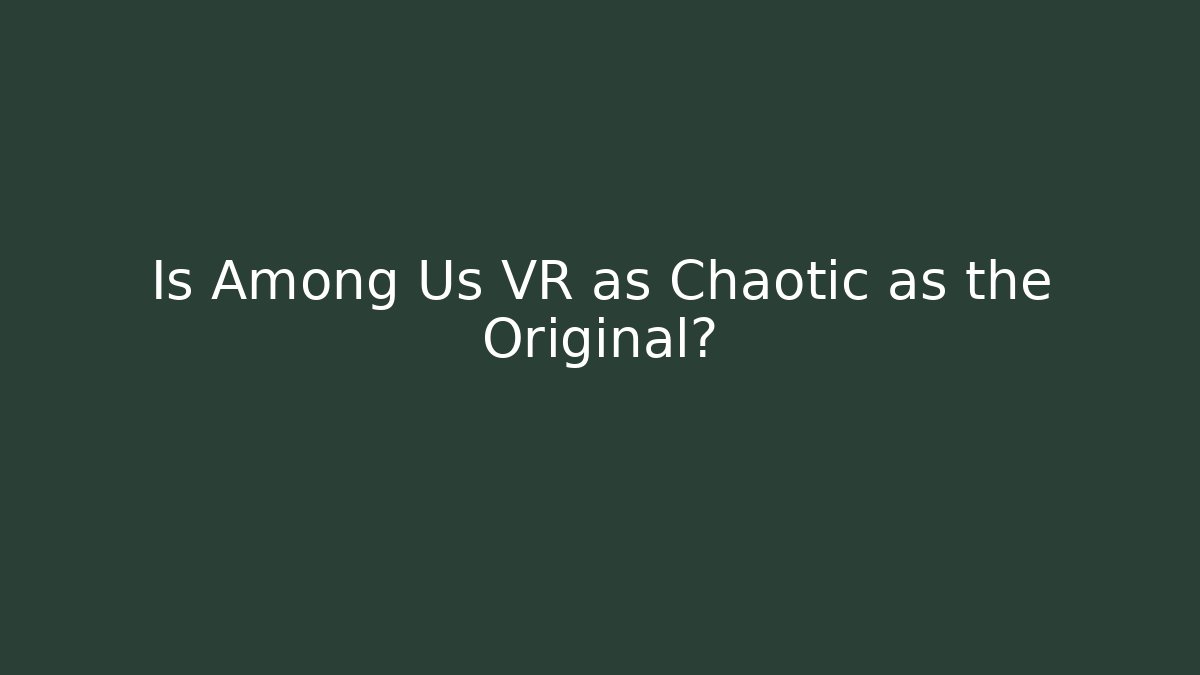 Is Among Us VR as Chaotic as the Original?