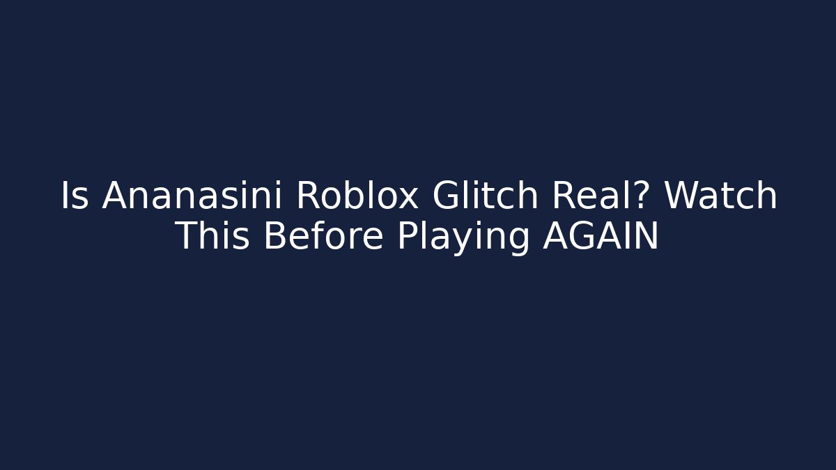 Is Ananasini Roblox Glitch Real? Watch This Before Playing AGAIN