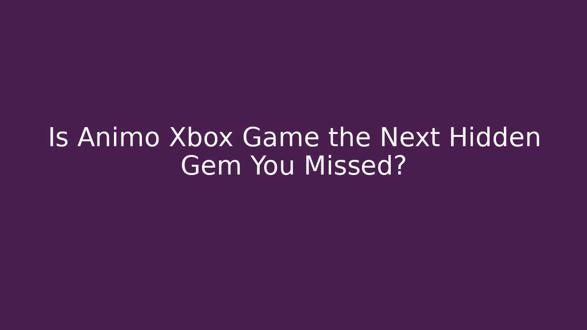 Is Animo Xbox Game the Next Hidden Gem You Missed?