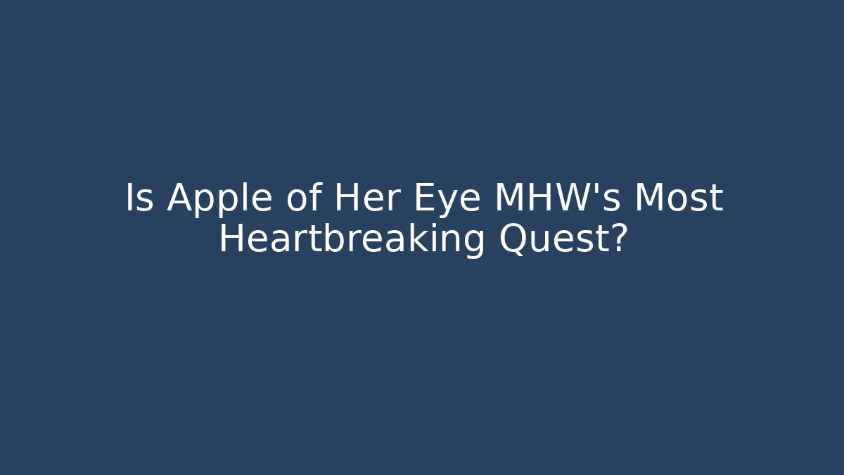 Is Apple of Her Eye MHW's Most Heartbreaking Quest?