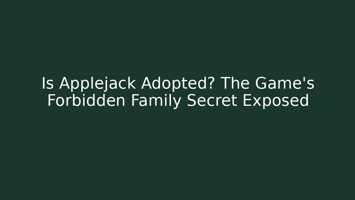 Is Applejack Adopted? The Game's Forbidden Family Secret Exposed