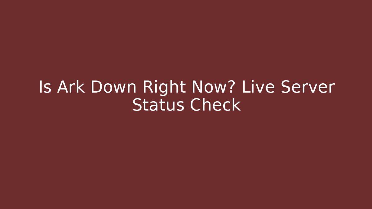 Is Ark Down Right Now? Live Server Status Check - Vintage E-Juice