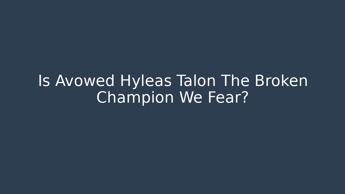 Is Avowed Hyleas Talon The Broken Champion We Fear?