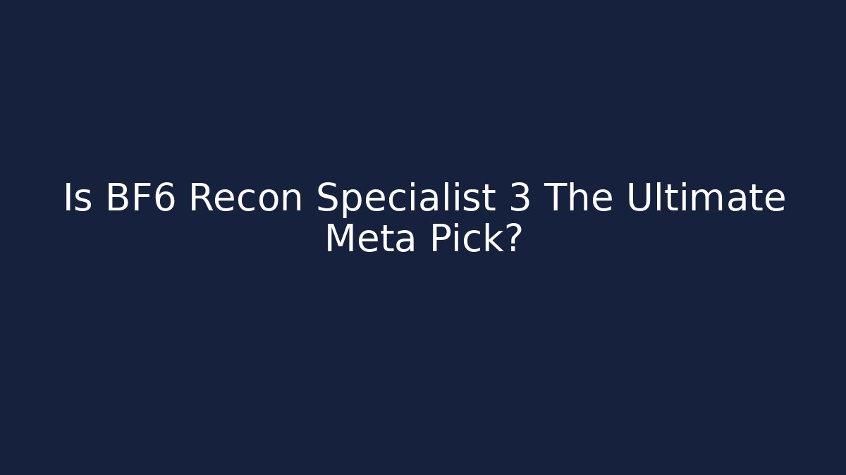 Is BF6 Recon Specialist 3 The Ultimate Meta Pick?