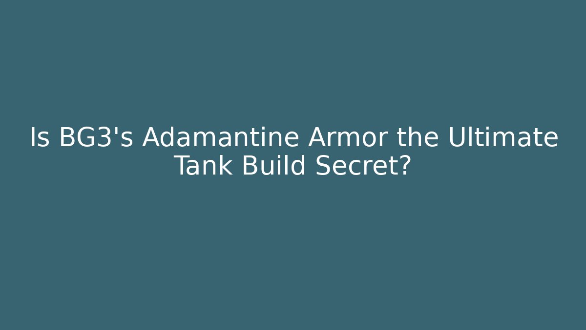 Is BG3's Adamantine Armor the Ultimate Tank Build Secret?