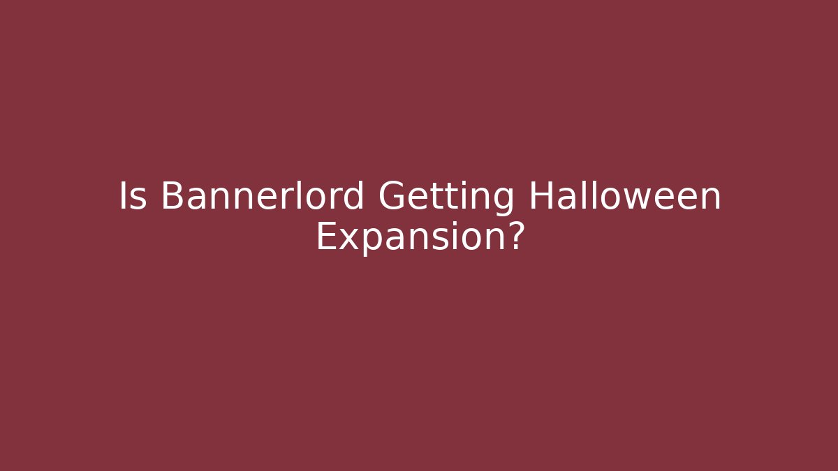 Is Bannerlord Getting Halloween Expansion?