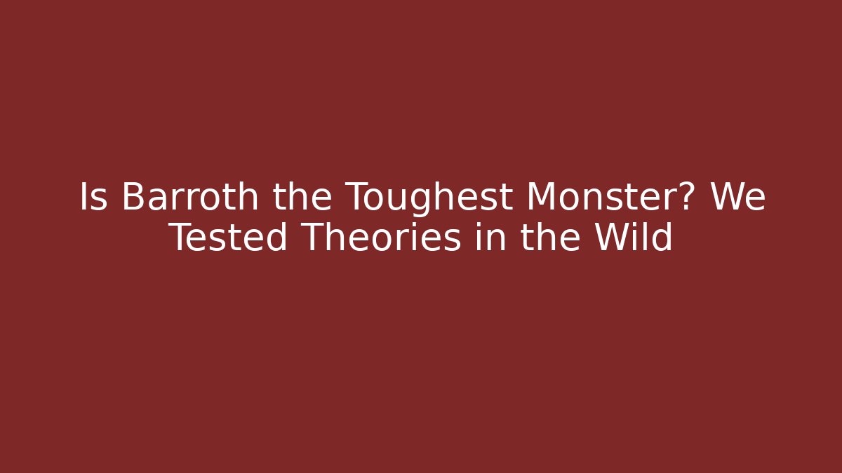 Is Barroth the Toughest Monster? We Tested Theories in the Wild