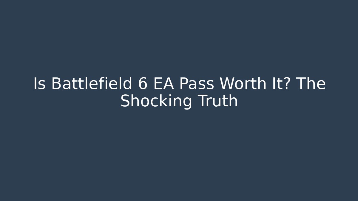 Is Battlefield 6 EA Pass Worth It? The Shocking Truth