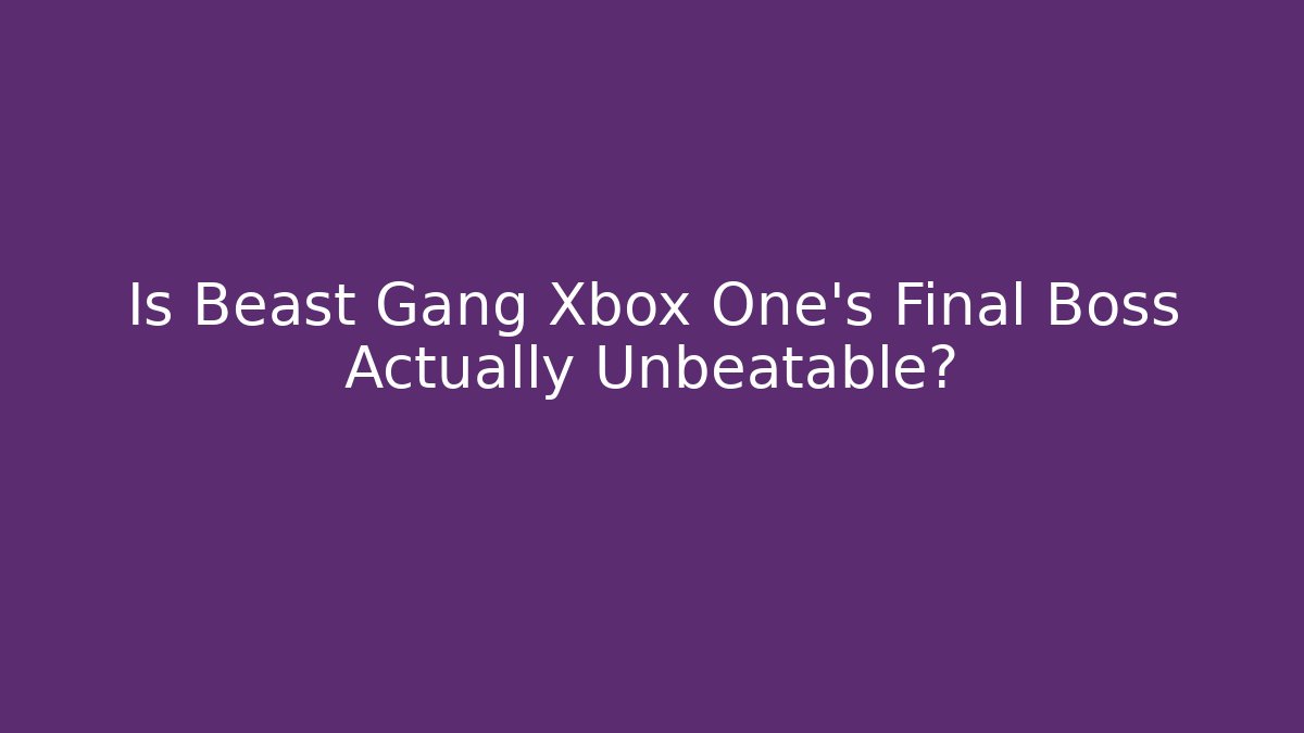 Is Beast Gang Xbox One's Final Boss Actually Unbeatable?