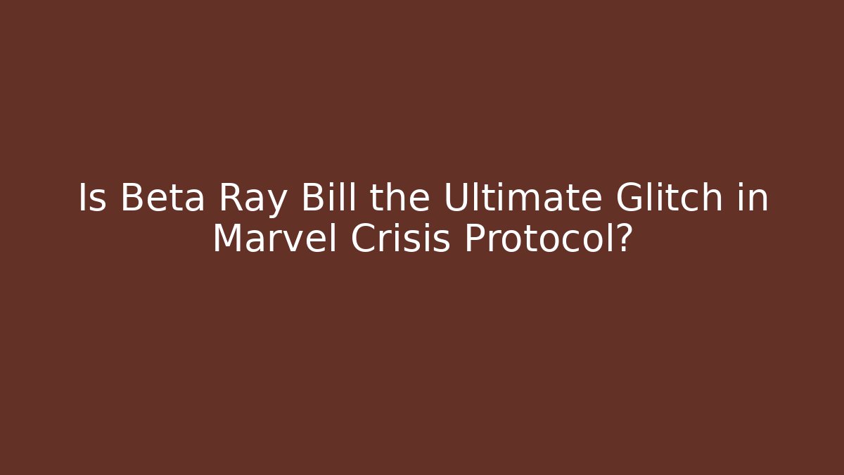 Is Beta Ray Bill the Ultimate Glitch in Marvel Crisis Protocol? - Vintage E-Juice