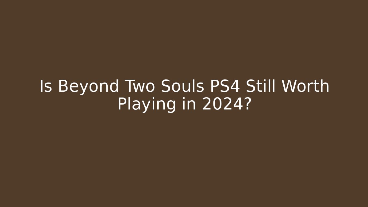 Is Beyond Two Souls PS4 Still Worth Playing in 2024? - Vintage E-Juice