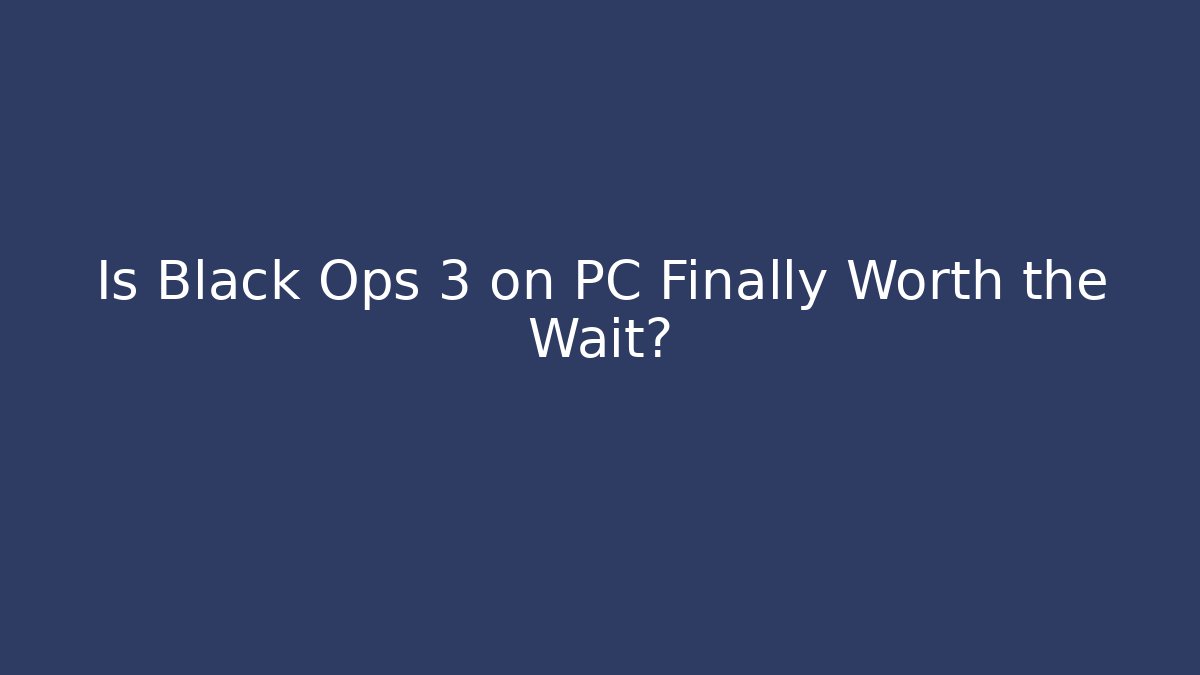 Is Black Ops 3 on PC Finally Worth the Wait?