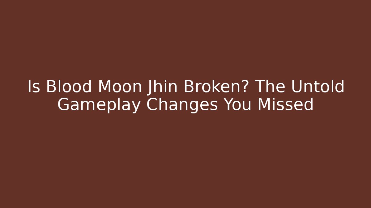 Is Blood Moon Jhin Broken? The Untold Gameplay Changes You Missed