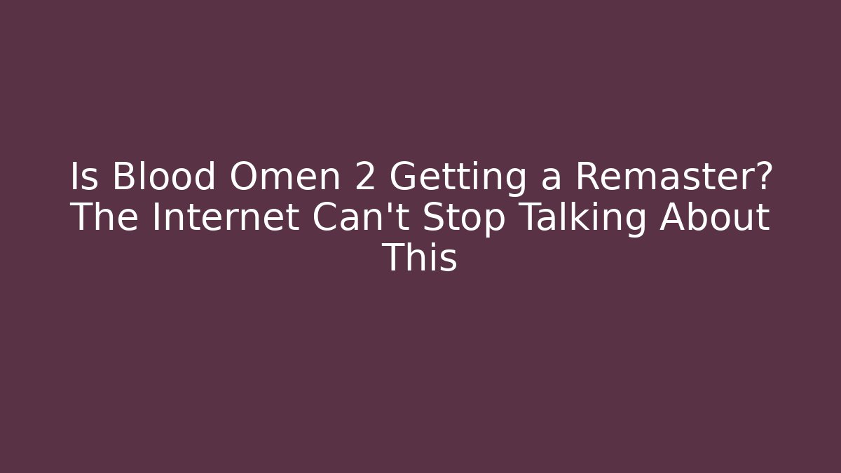 Is Blood Omen 2 Getting a Remaster? The Internet Can't Stop Talking About This