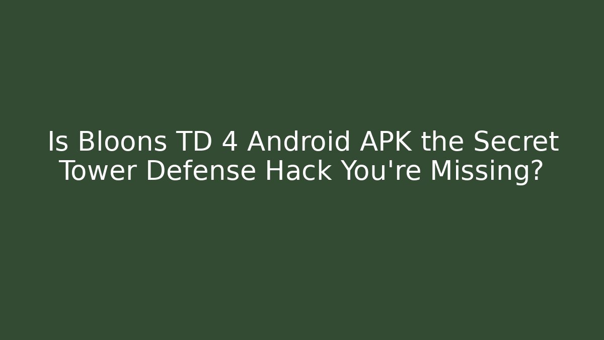 Is Bloons TD 4 Android APK the Secret Tower Defense Hack You’re Missing? - Vintage E-Juice