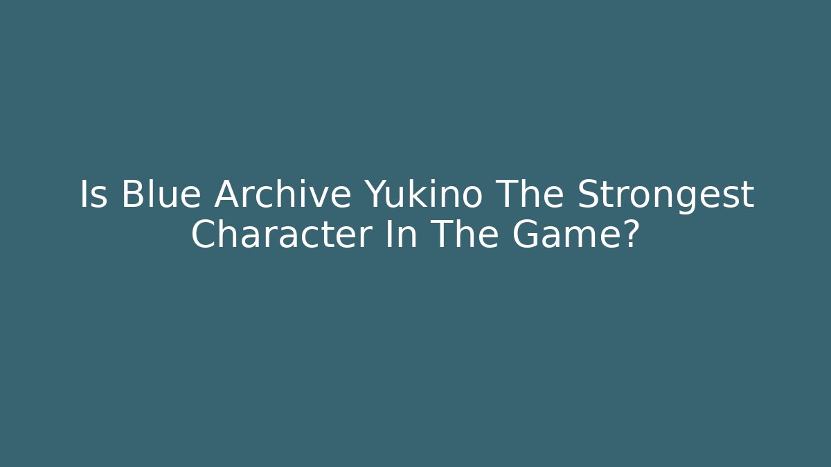 Is Blue Archive Yukino The Strongest Character In The Game?