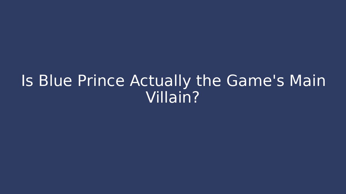 Is Blue Prince Actually the Game's Main Villain?