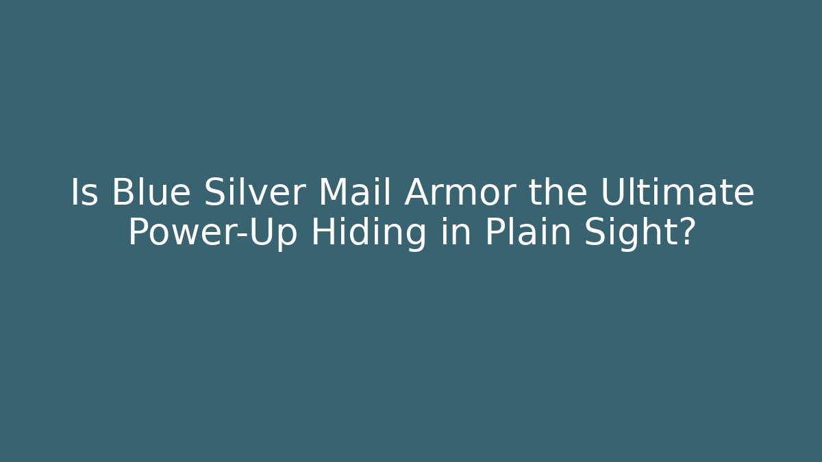 Is Blue Silver Mail Armor the Ultimate Power-Up Hiding in Plain Sight?