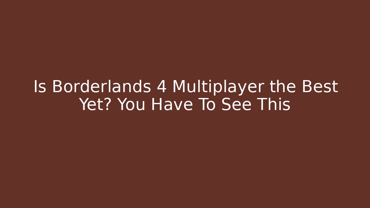 Is Borderlands 4 Multiplayer the Best Yet? You Have To See This