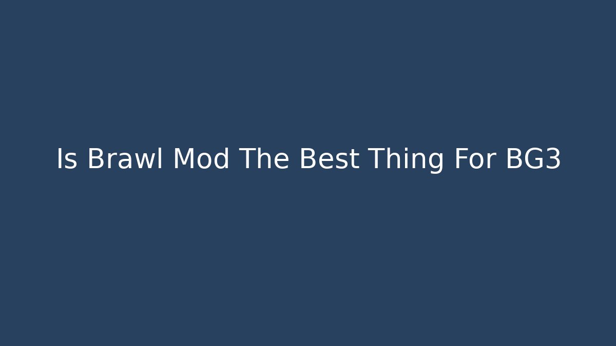 Is Brawl Mod The Best Thing For BG3 - Vintage E-Juice
