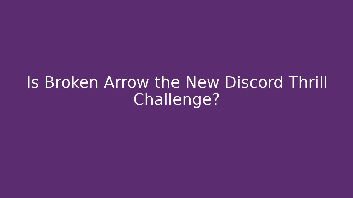 Is Broken Arrow the New Discord Thrill Challenge? - Vintage E-Juice