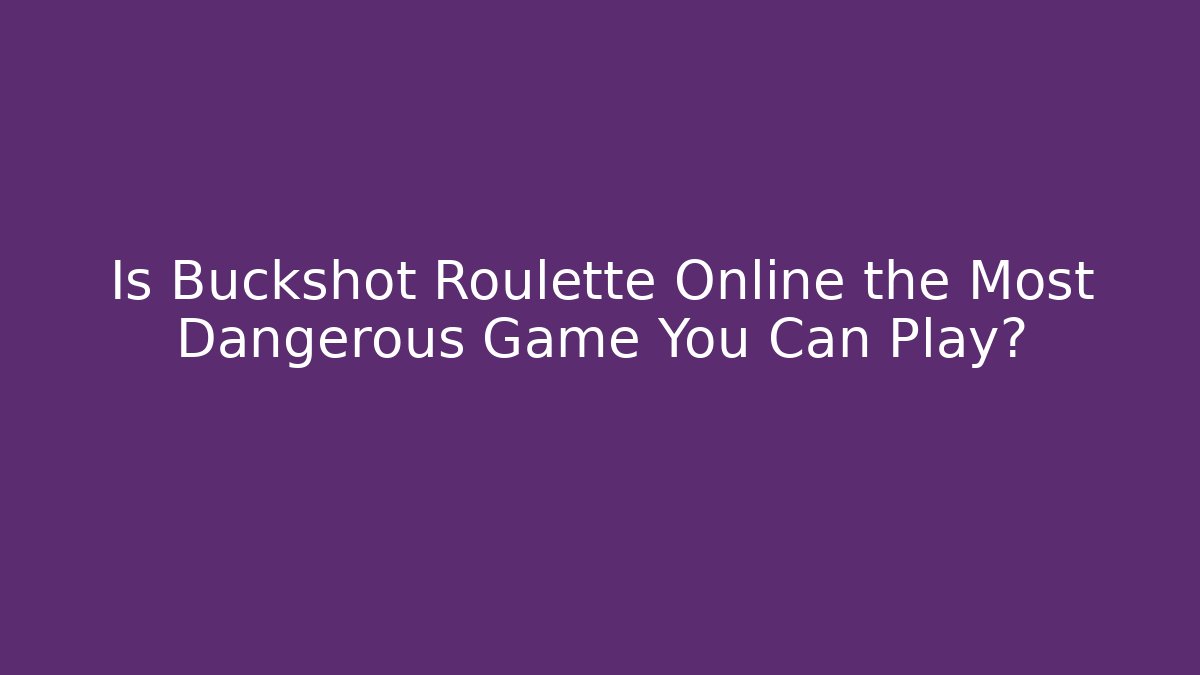 Is Buckshot Roulette Online the Most Dangerous Game You Can Play?