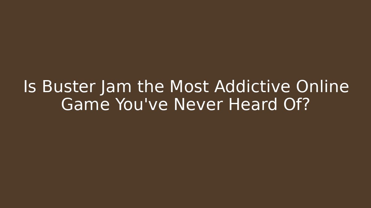 Is Buster Jam the Most Addictive Online Game You've Never Heard Of? - Vintage E-Juice