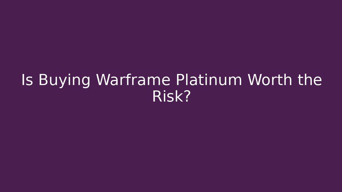 Is Buying Warframe Platinum Worth the Risk?