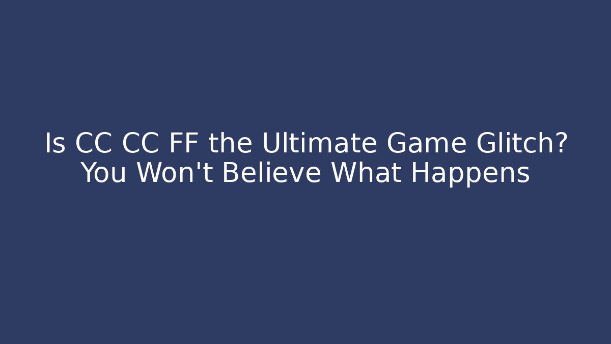 Is CC CC FF the Ultimate Game Glitch? You Won't Believe What Happens