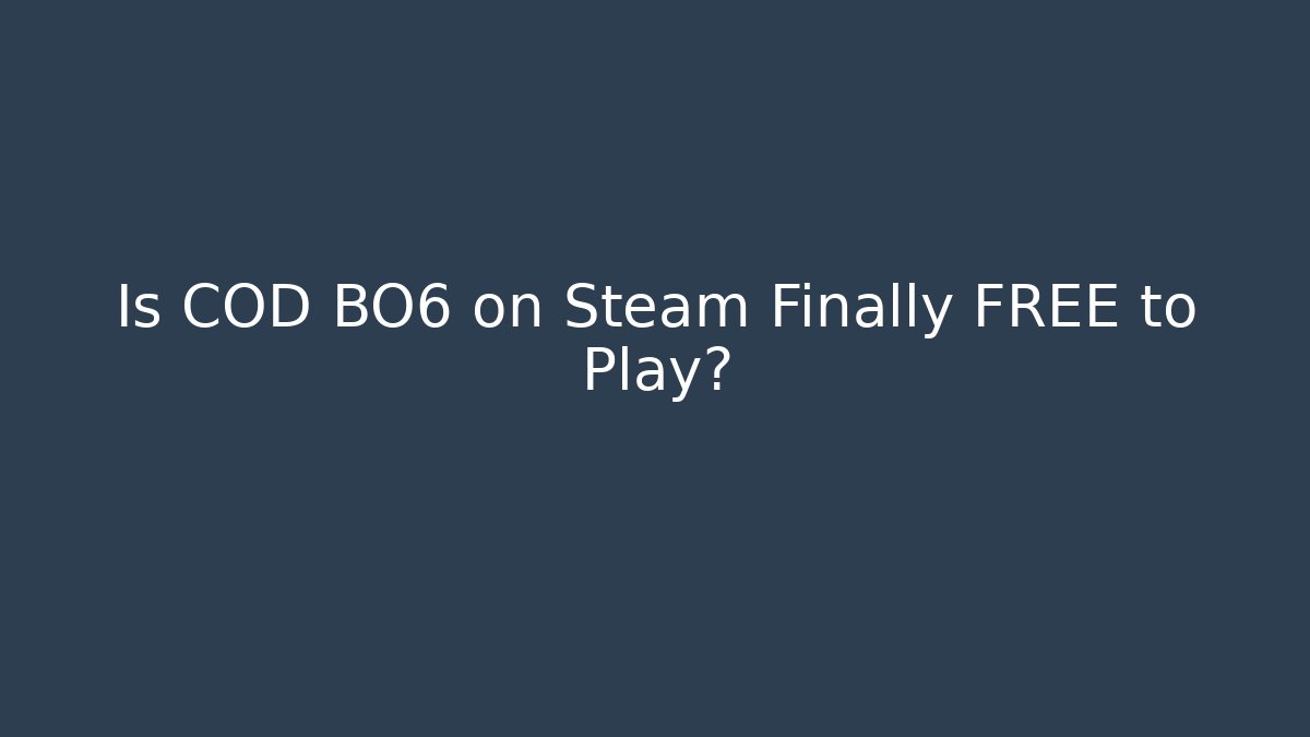 Is COD BO6 on Steam Finally FREE to Play?