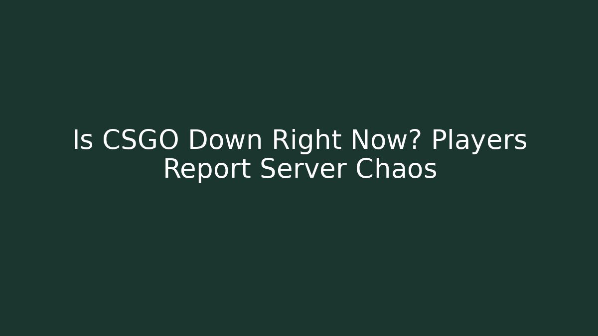 Is CSGO Down Right Now? Players Report Server Chaos