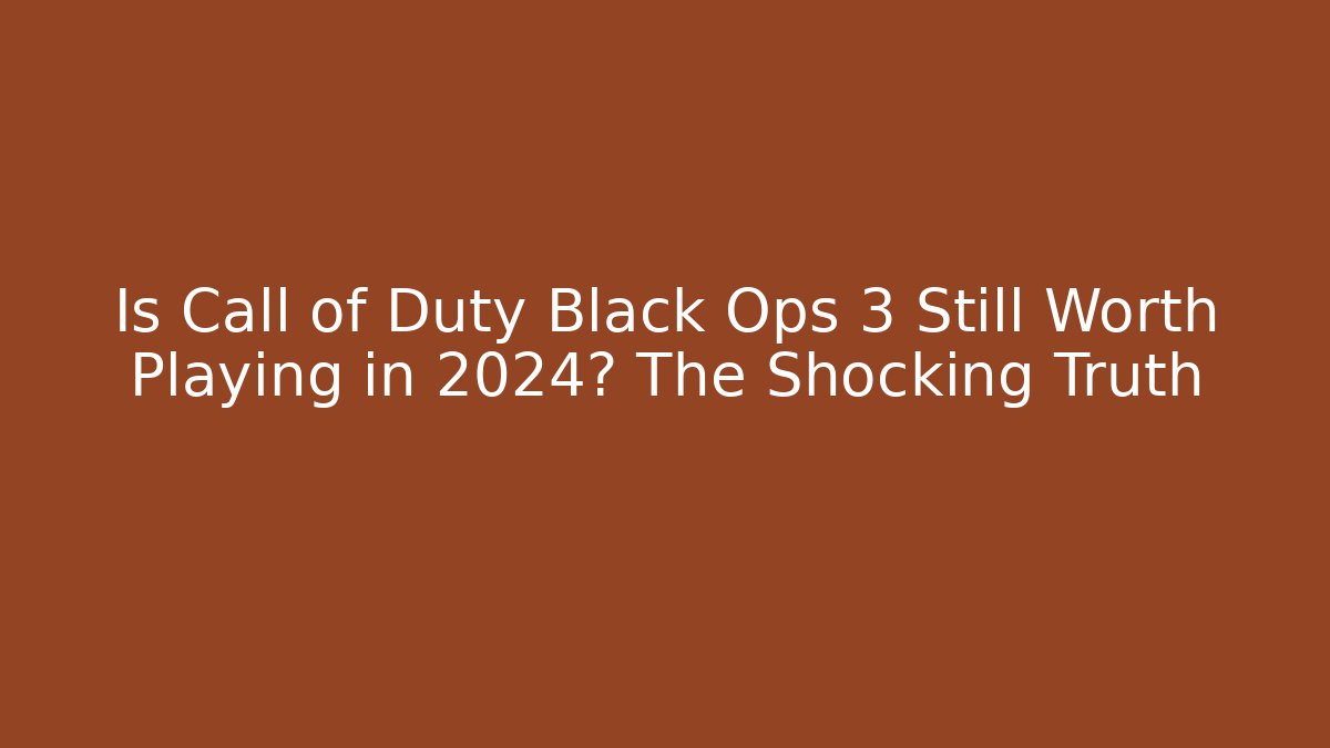 Is Call of Duty Black Ops 3 Still Worth Playing in 2024? The Shocking Truth