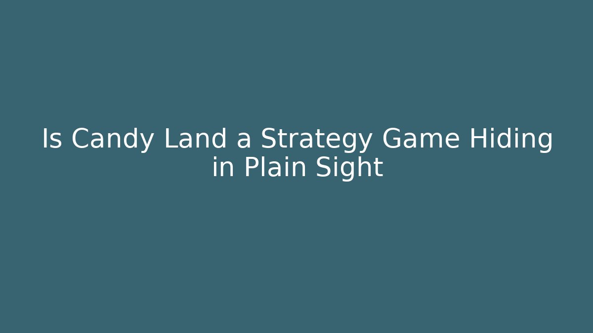 Is Candy Land a Strategy Game Hiding in Plain Sight